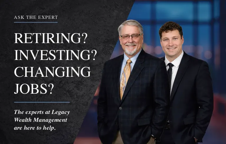 Retiring, Investing, or Changing Jobs? Legacy Wealth Can Help