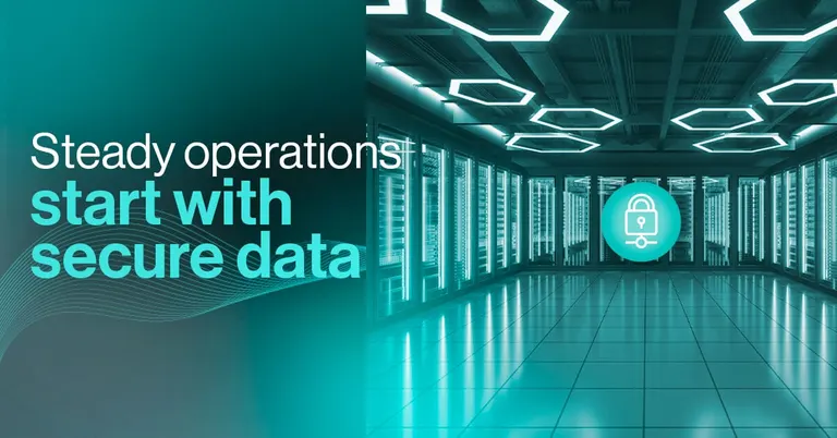 Steady Operations Start with Secure Data