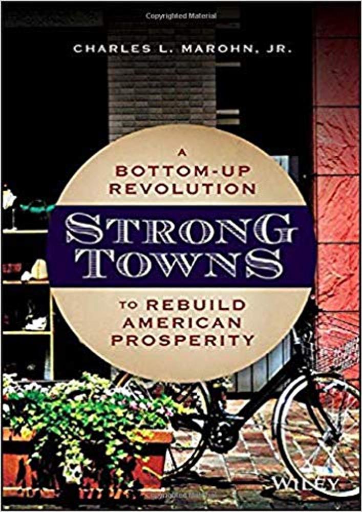 Strong Towns: A Bottom-Up Revolution to Rebuild American Prosperity by Charles Marohn