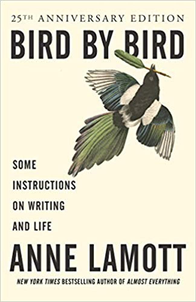 Bird By Bird: Some Instructions on Writing and Life by Anne Lamott