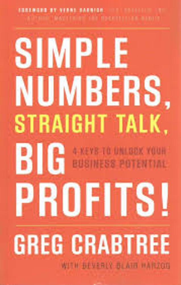 Simple Numbers, Straight Talk, Big Profits! by Greg Crabtree